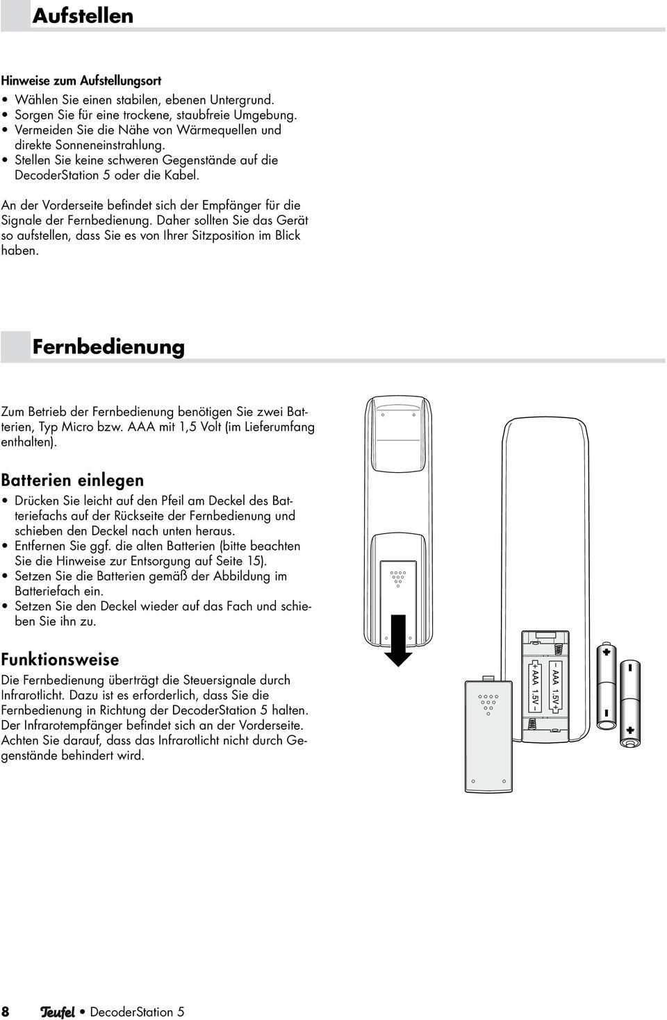 An der Vorderseite befindet sich der Empfänger für die Signale der Fernbedienung. Daher sollten Sie das Gerät so aufstellen, dass Sie es von Ihrer Sitzposition im Blick haben.