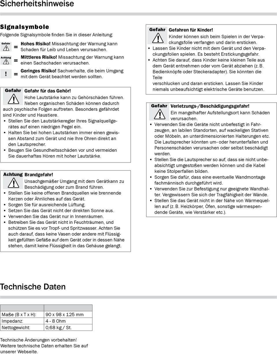 Hohe Lautstärke kann zu Gehörschäden führen. Neben organischen Schäden können dadurch auch psychische Folgen auftreten. Besonders gefährdet sind Kinder und Haustiere.