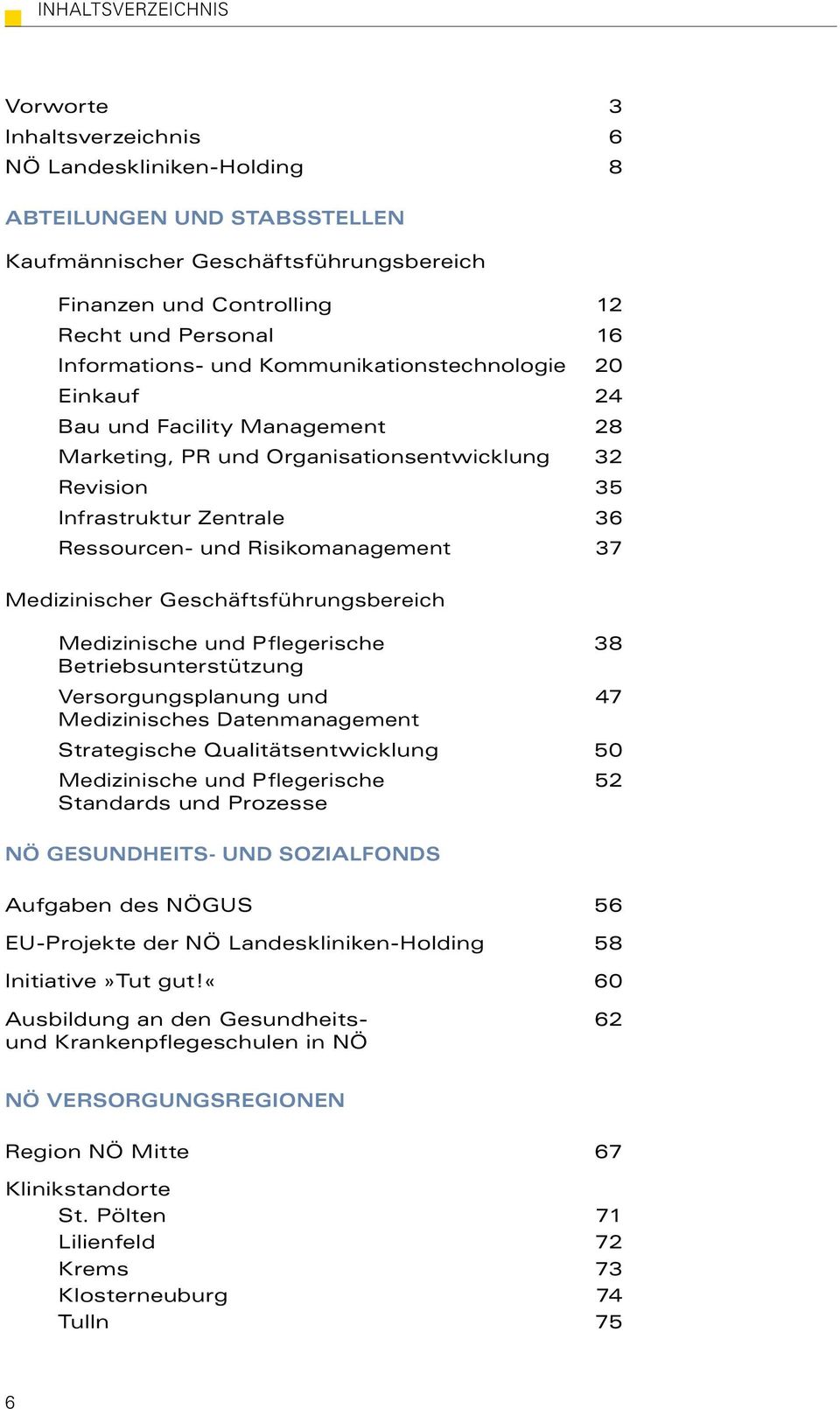 Risikomanagement 37 Medizinischer Geschäftsführungsbereich Medizinische und Pflegerische 38 Betriebsunterstützung Versorgungsplanung und 47 Medizinisches Datenmanagement Strategische