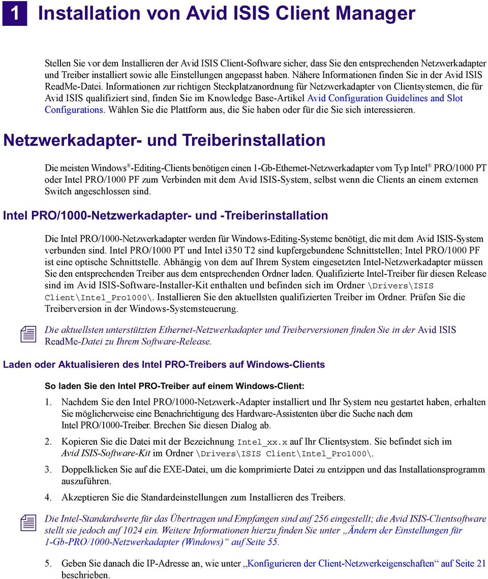 Informationen zur richtigen Steckplatzanordnung für Netzwerkadapter von Clientsystemen, die für Avid ISIS qualifiziert sind, finden Sie im Knowledge Base-Artikel Avid Configuration Guidelines and