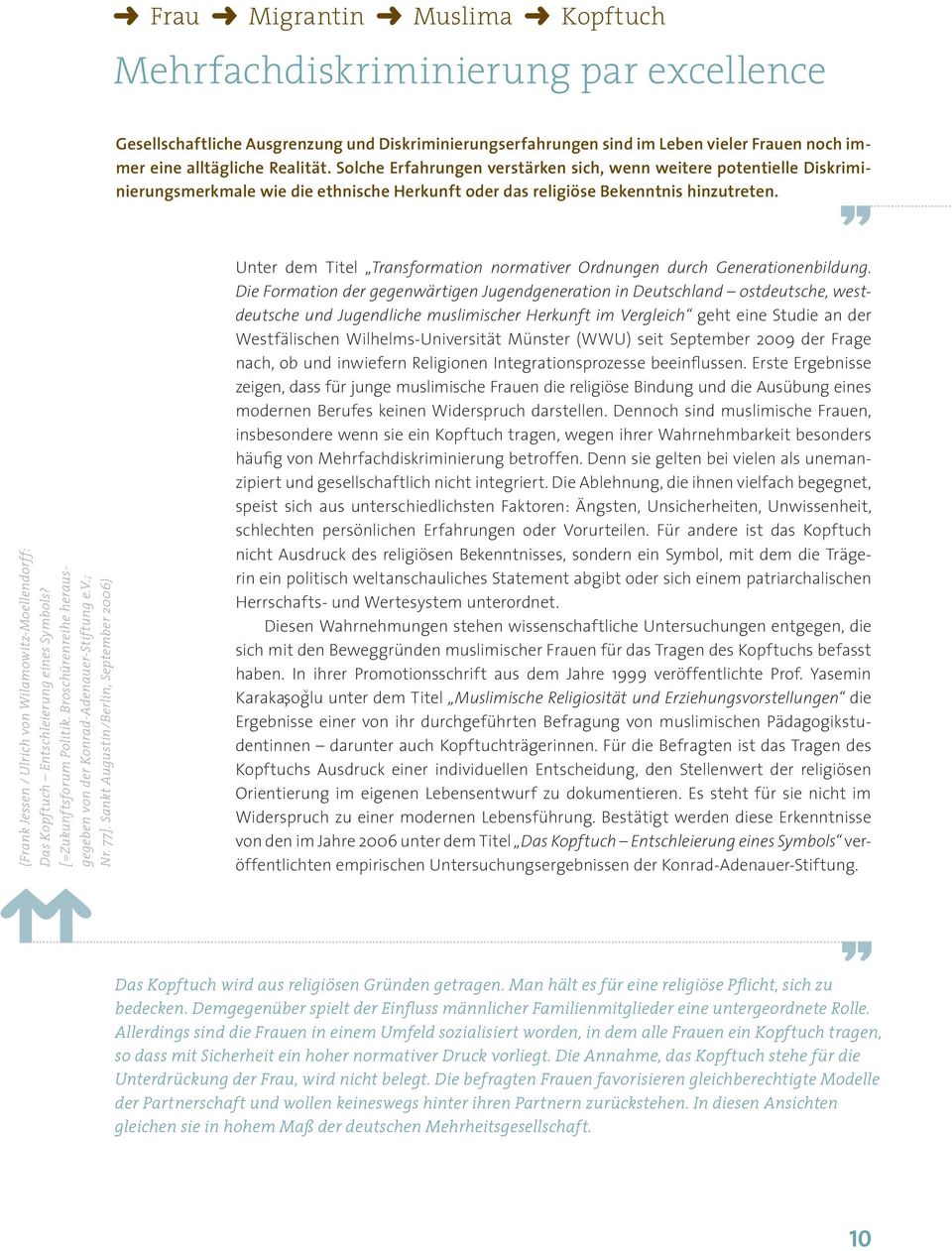 (Frank Jessen / Ulrich von Wilamowitz-Moellendorff: Das Kopftuch Entschleierung eines Symbols? [=Zukunftsforum Politik. Broschürenreihe herausgegeben von der Konrad-Adenauer-Stiftung e.v.; Nr. 77].