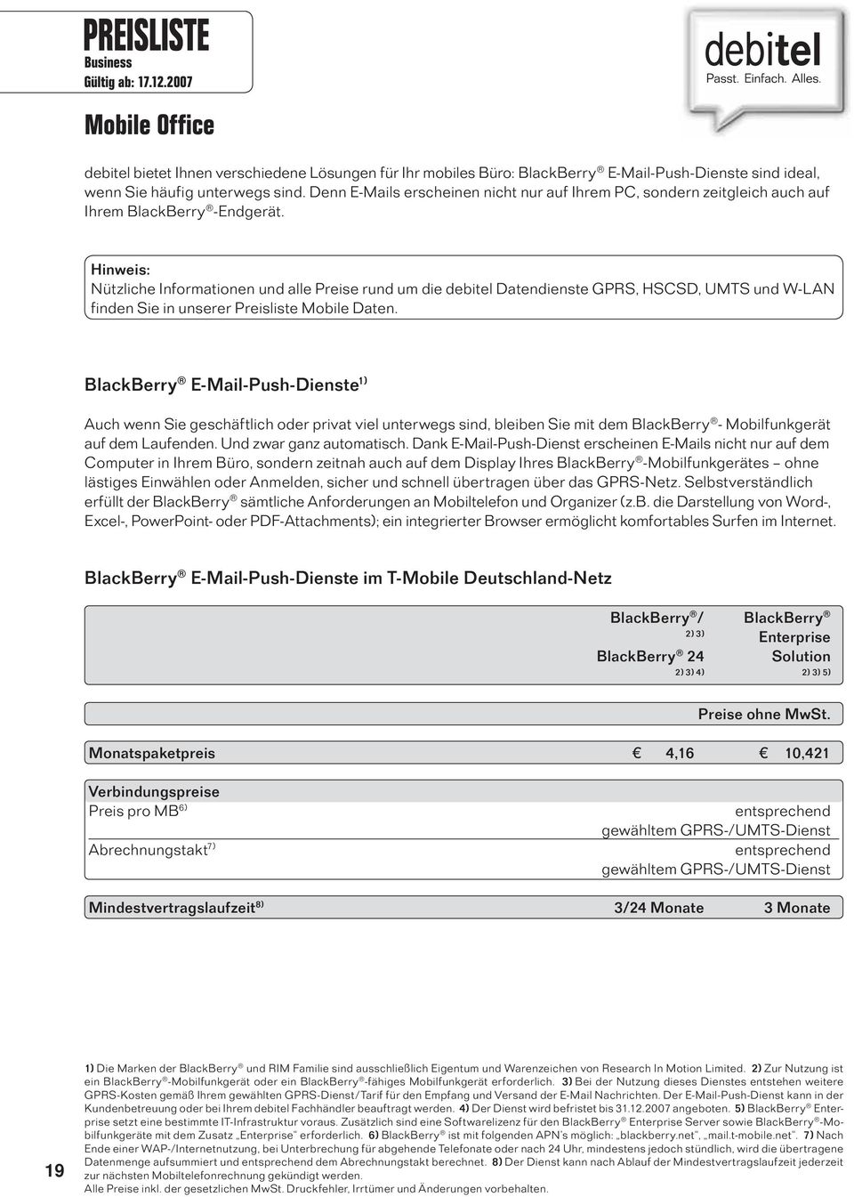 Hinweis: Nützliche Informationen und alle Preise rund um die debitel Daten dienste GPRS, HSCSD, UMTS und W-LAN finden Sie in unserer Preisliste Mobile Daten.