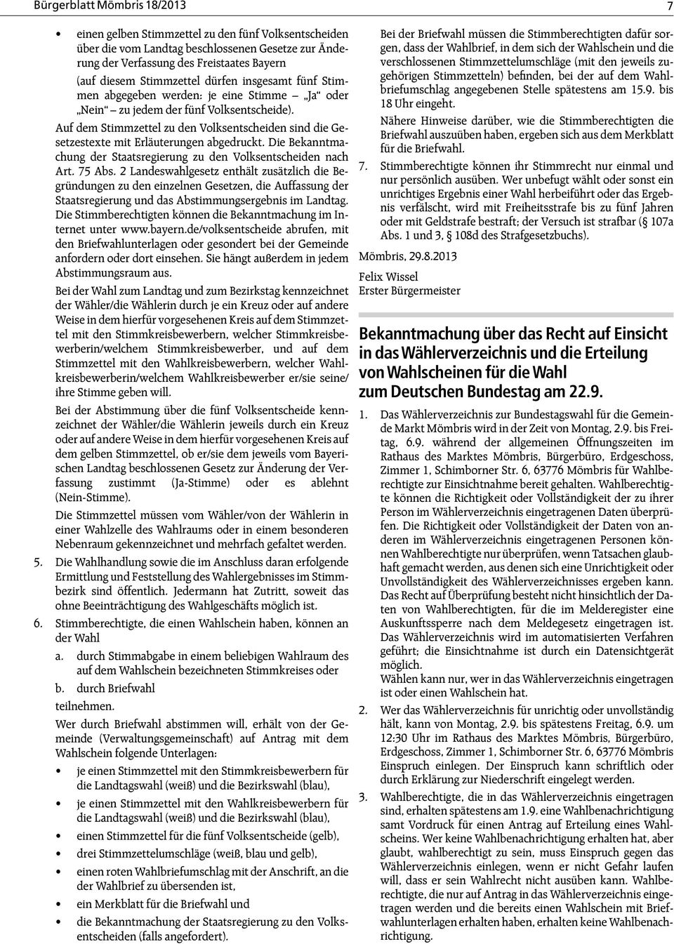 Auf dem Stimmzettel zu den Volksentscheiden sind die Gesetzestexte mit Erläuterungen abgedruckt. Die Bekanntmachung der Staatsregierung zu den Volksentscheiden nach Art. 75 Abs.