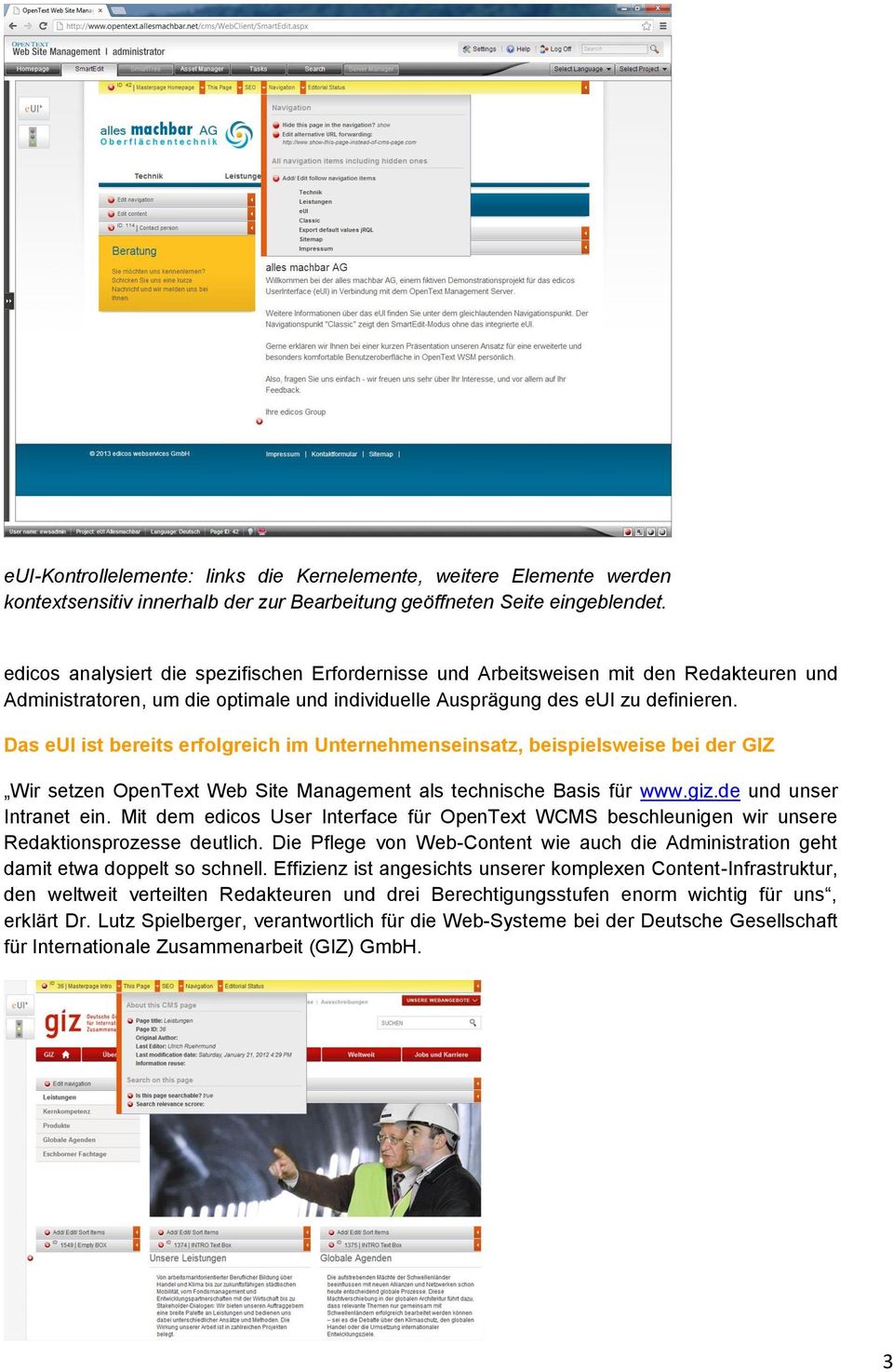 Das eui ist bereits erfolgreich im Unternehmenseinsatz, beispielsweise bei der GIZ Wir setzen OpenText Web Site Management als technische Basis für www.giz.de und unser Intranet ein.