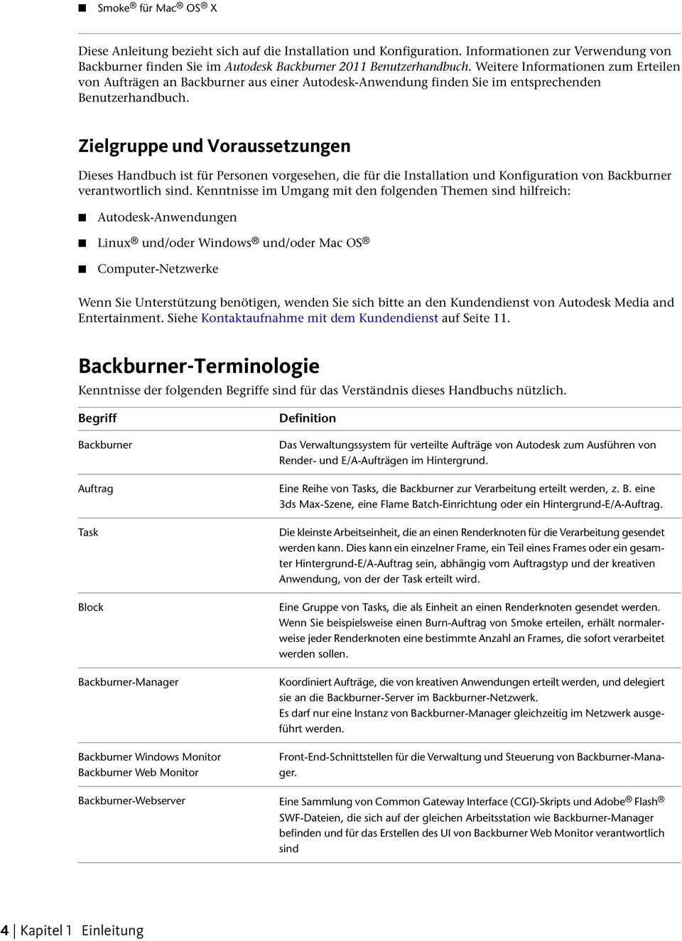 Zielgruppe und Voraussetzungen Dieses Handbuch ist für Personen vorgesehen, die für die Installation und Konfiguration von Backburner verantwortlich sind.