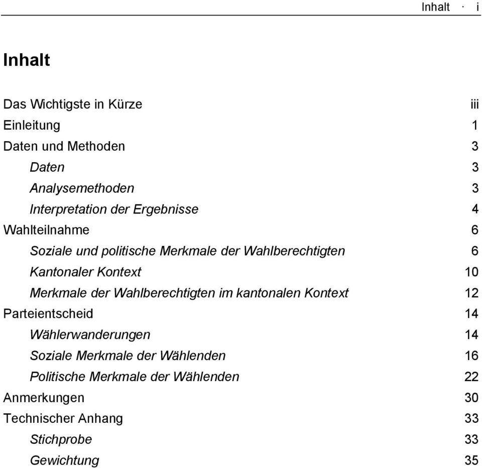 Kontext 10 Merkmale der Wahlberechtigten im kantonalen Kontext 12 Parteientscheid 14 Wählerwanderungen 14 Soziale