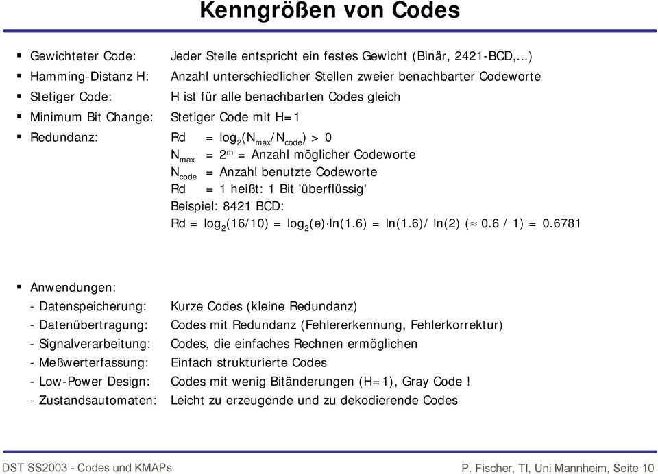 möglicher Codeworte N code = Anzhl enutzte Codeworte Rd = heißt: Bit 'üerflüssig' Beispiel: 842 BCD: Rd = log 2 (6/) = log 2 (e) ln(.6) = ln(.6)/ ln(2) (.6 / ) =.