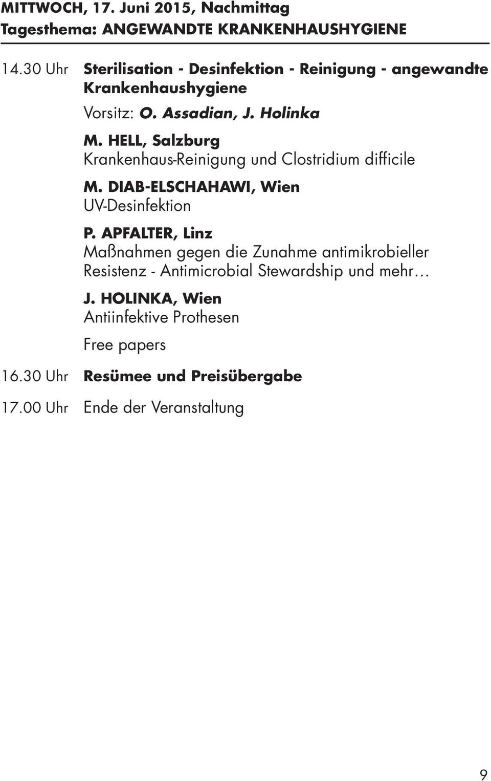 HELL, Salzburg Krankenhaus-Reinigung und Clostridium difficile M. DIAB-ELSCHAHAWI, Wien UV-Desinfektion P.