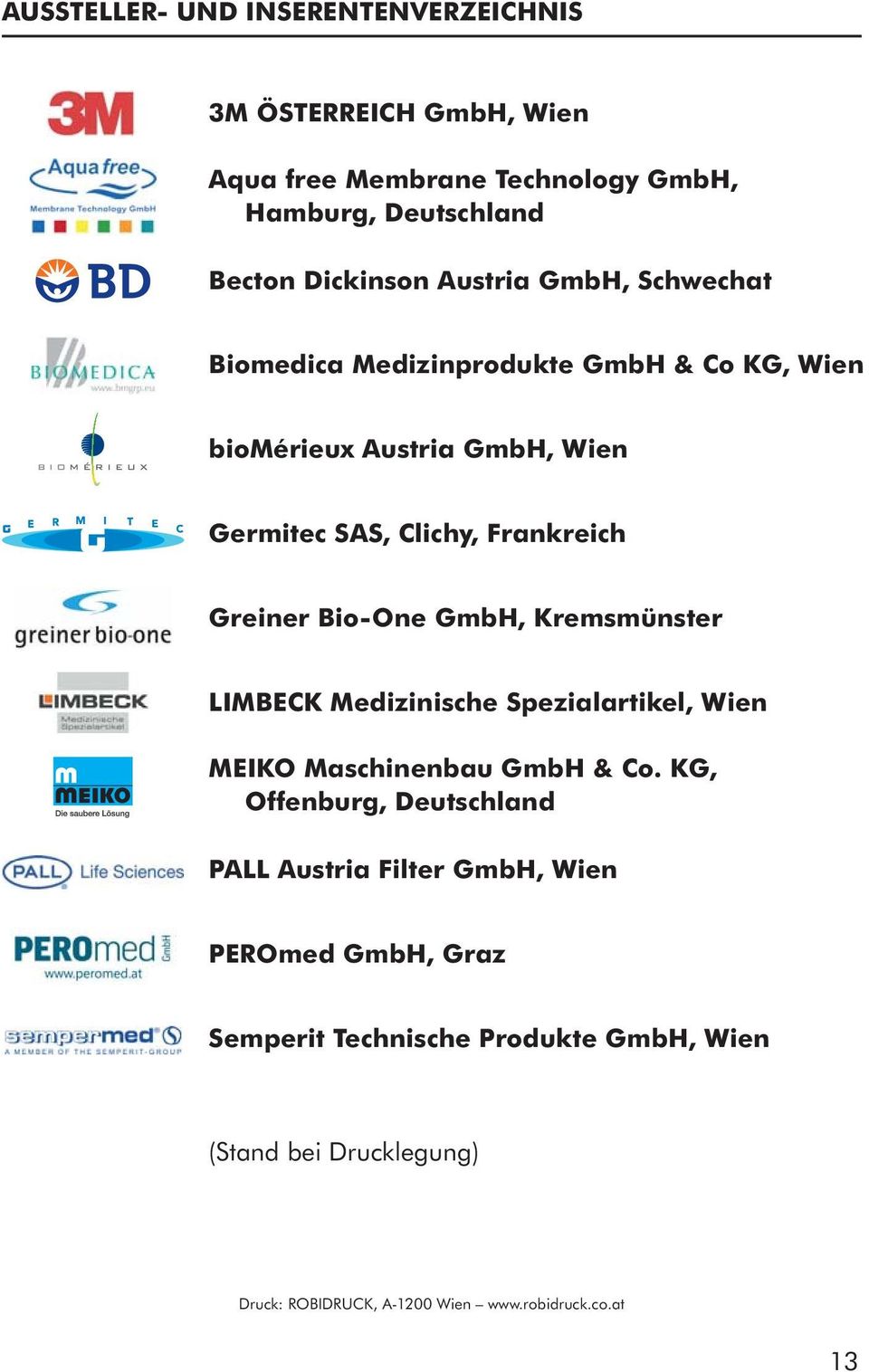 Bio-One GmbH, Kremsmünster LIMBECK Medizinische Spezialartikel, Wien MEIKO Maschinenbau GmbH & Co.