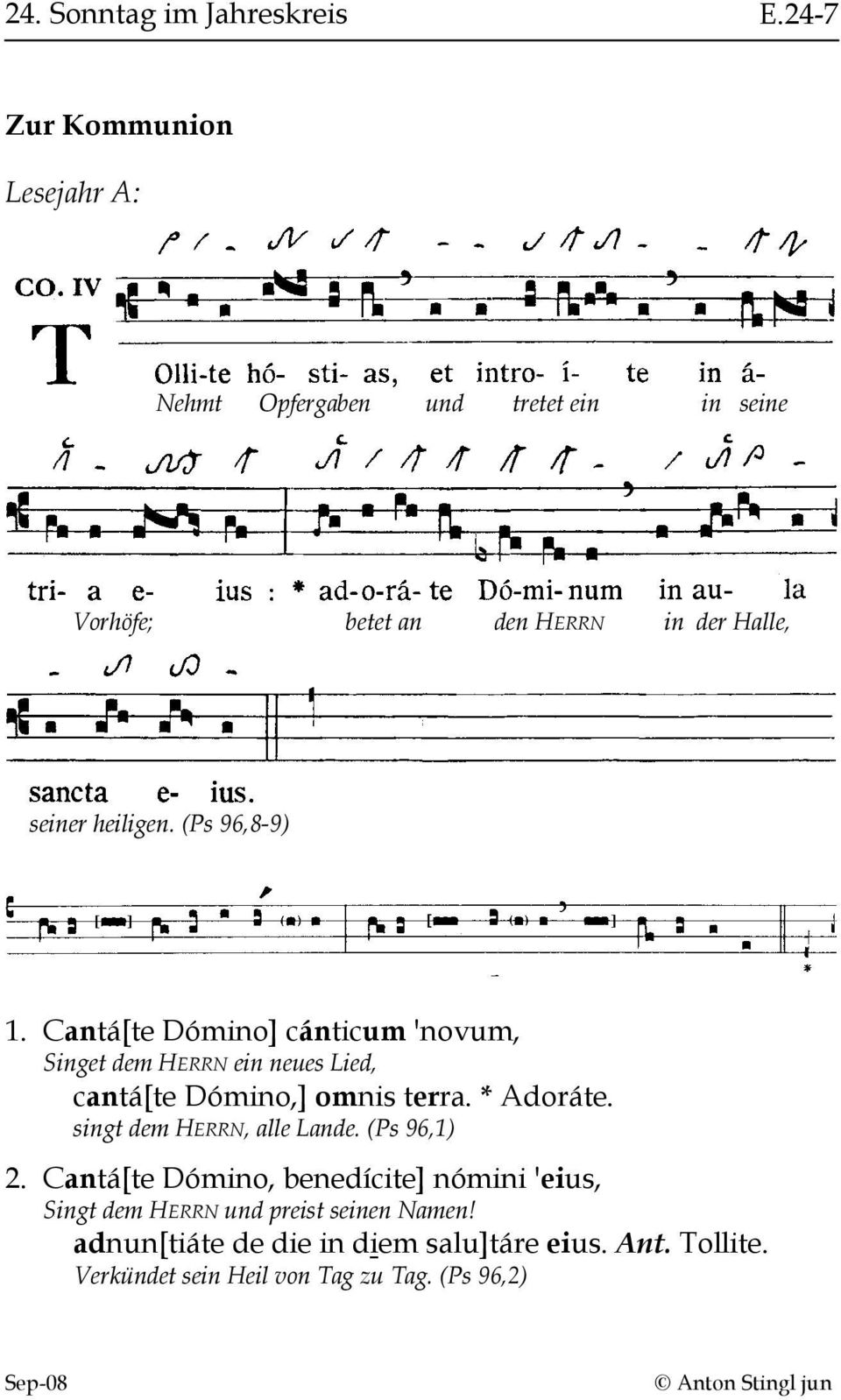 (Ps 96,8-9) 1. Cantá[te Dómino] cánticum 'novum, Singet dem HERRN ein neues Lied, cantá[te Dómino,] omnis terra. * Adoráte.