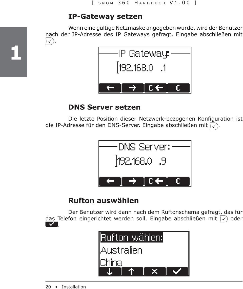 DNS Server setzen Die letzte Position dieser Netzwerk-bezogenen Konfiguration ist die IP-Adresse für den