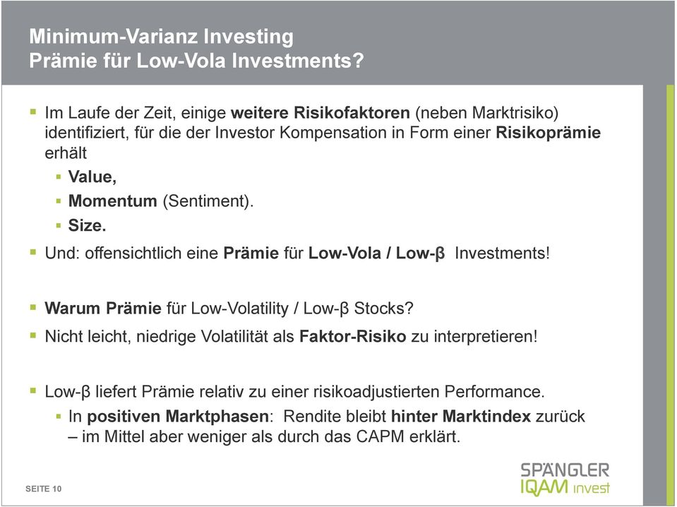 Value, Momentum (Sentiment). Size. Und: offensichtlich eine Prämie für Low-Vola / Low-β Investments! Warum Prämie für Low-Volatility / Low-β Stocks?