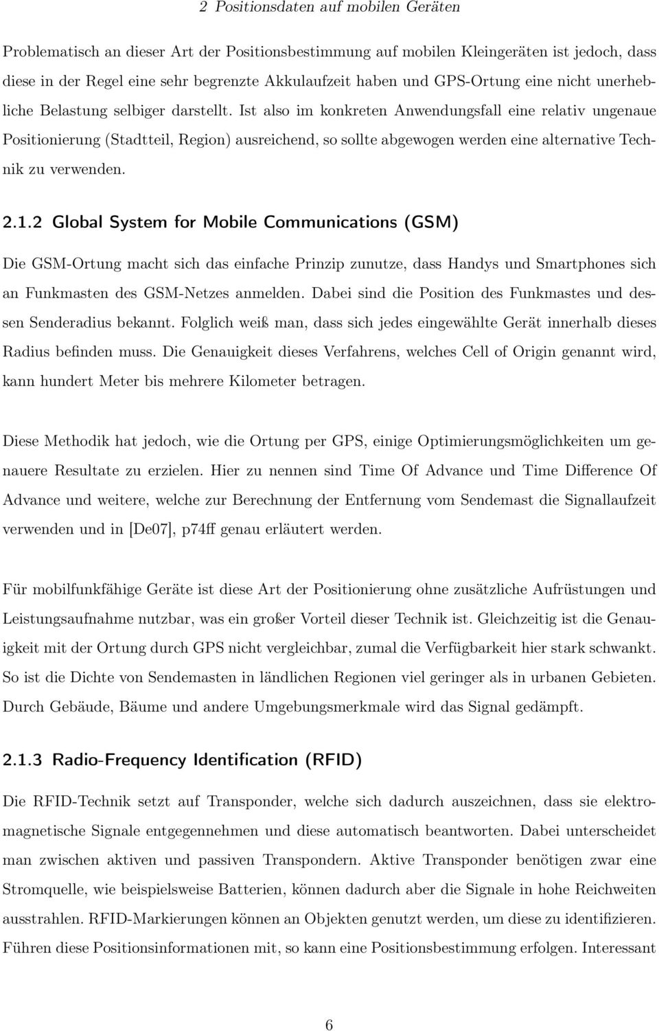 Ist also im konkreten Anwendungsfall eine relativ ungenaue Positionierung (Stadtteil, Region) ausreichend, so sollte abgewogen werden eine alternative Technik zu verwenden. 2.1.