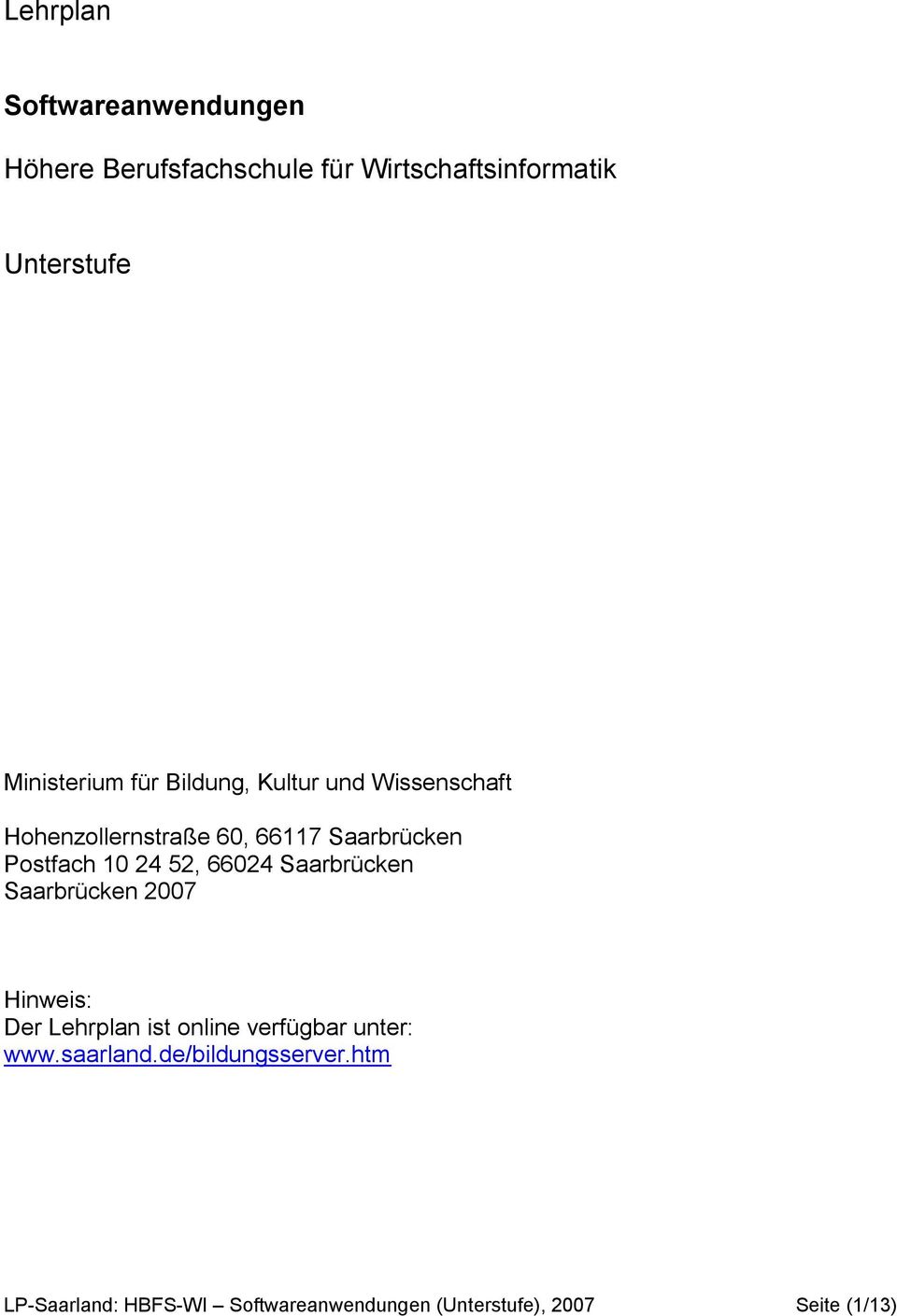 Postfach 10 24 52, 66024 Saarbrücken Saarbrücken 2007 Hinweis: Der Lehrplan ist online verfügbar