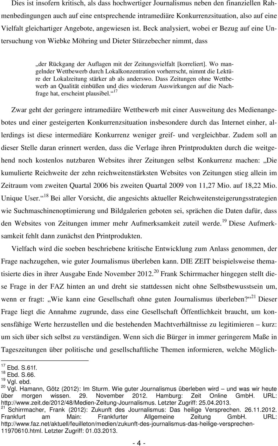 Beck analysiert, wobei er Bezug auf eine Untersuchung von Wiebke Möhring und Dieter Stürzebecher nimmt, dass der Rückgang der Auflagen mit der Zeitungsvielfalt [korreliert].