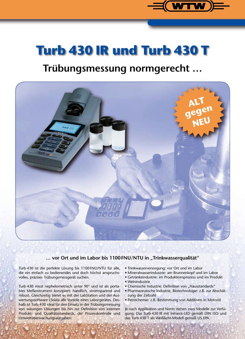 Turb 430 misst nephelometrisch unter 90 und ist als portables Meßinstrument konzipiert: handlich, stromsparend und robust.