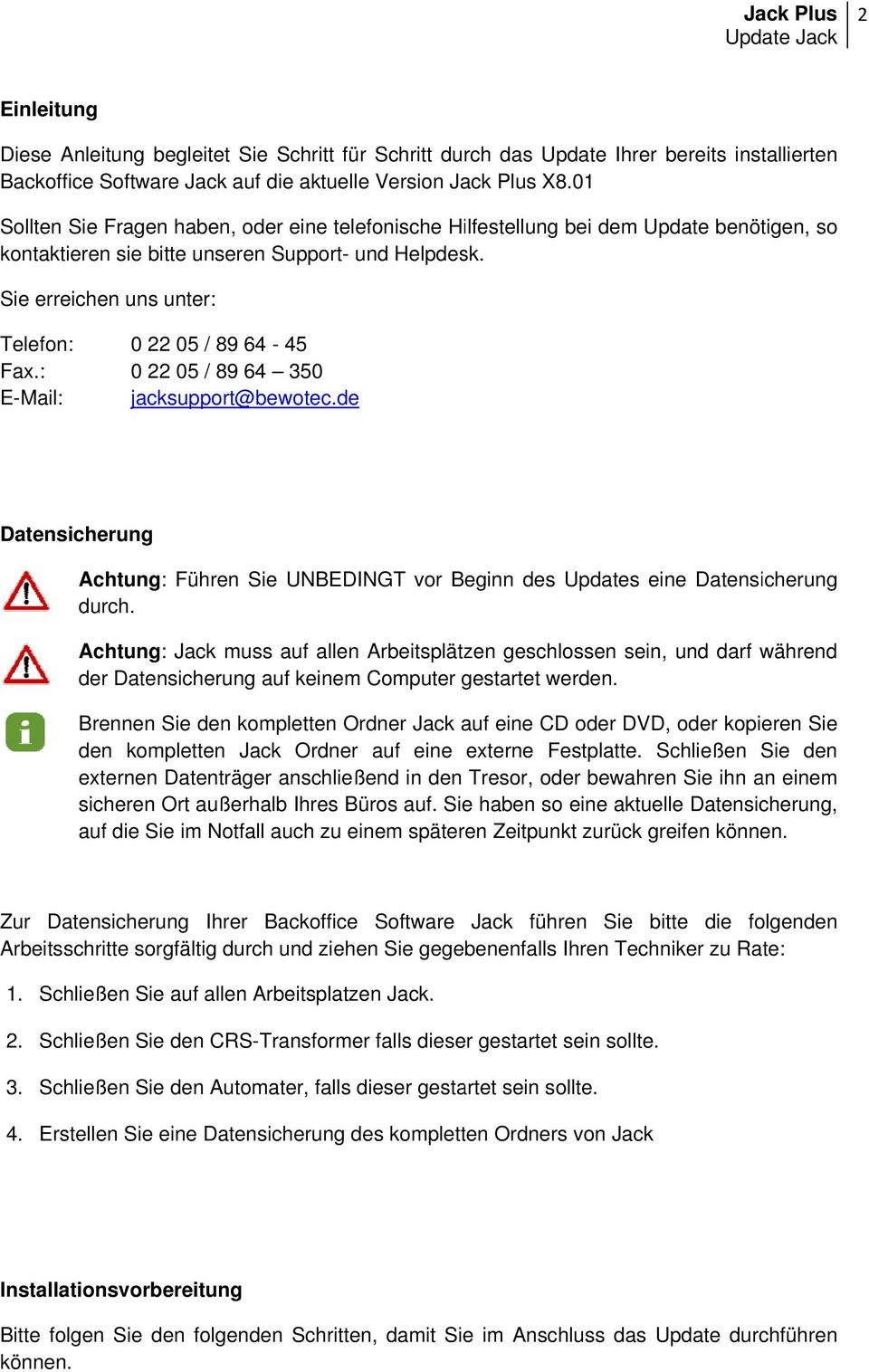 Sie erreichen uns unter: Telefon: 0 222 05 / 89 64-45 Fax.: 0 222 05 / 89 64 350 E-Mail: jacksupport@bewotec.de Datensicherung Achtung: durch.