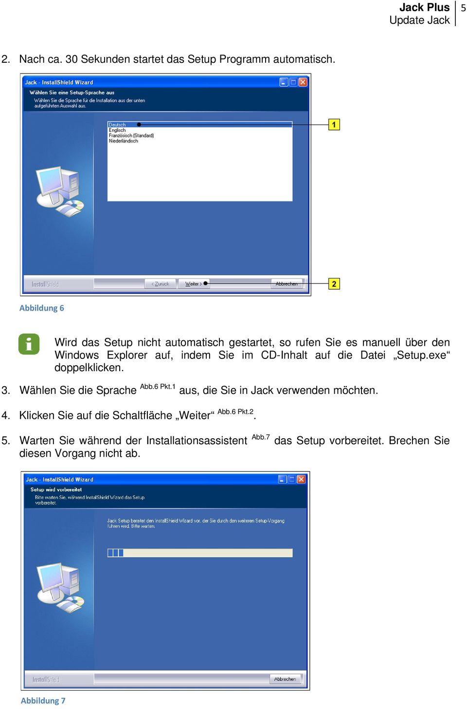 CD-Inhalt auf die Datei Setup.exe doppelklicken. 3. Wählen Sie die Sprache A Abb.6 Pkt.1 aus 4.