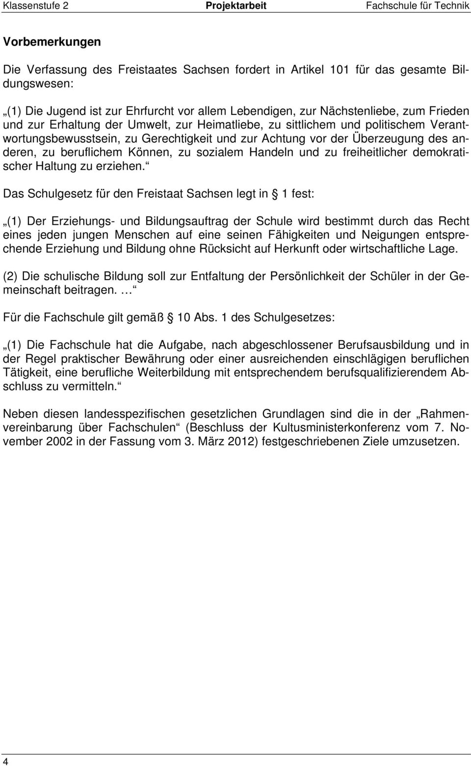 Überzeugung des anderen, zu beruflichem Können, zu sozialem Handeln und zu freiheitlicher demokratischer Haltung zu erziehen.