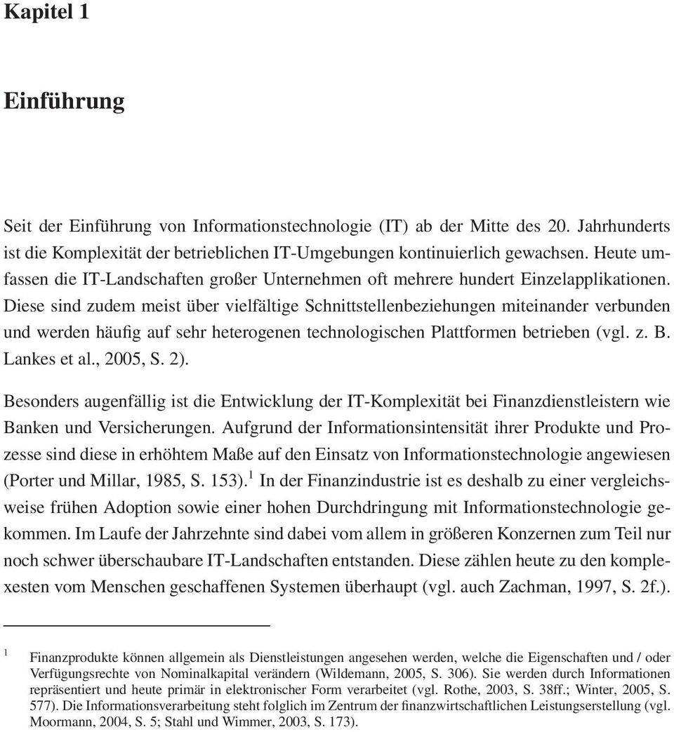 Diese sind zudem meist über vielfältige Schnittstellenbeziehungen miteinander verbunden und werden häufig auf sehr heterogenen technologischen Plattformen betrieben (vgl. z. B. Lankes et al., 2005, S.