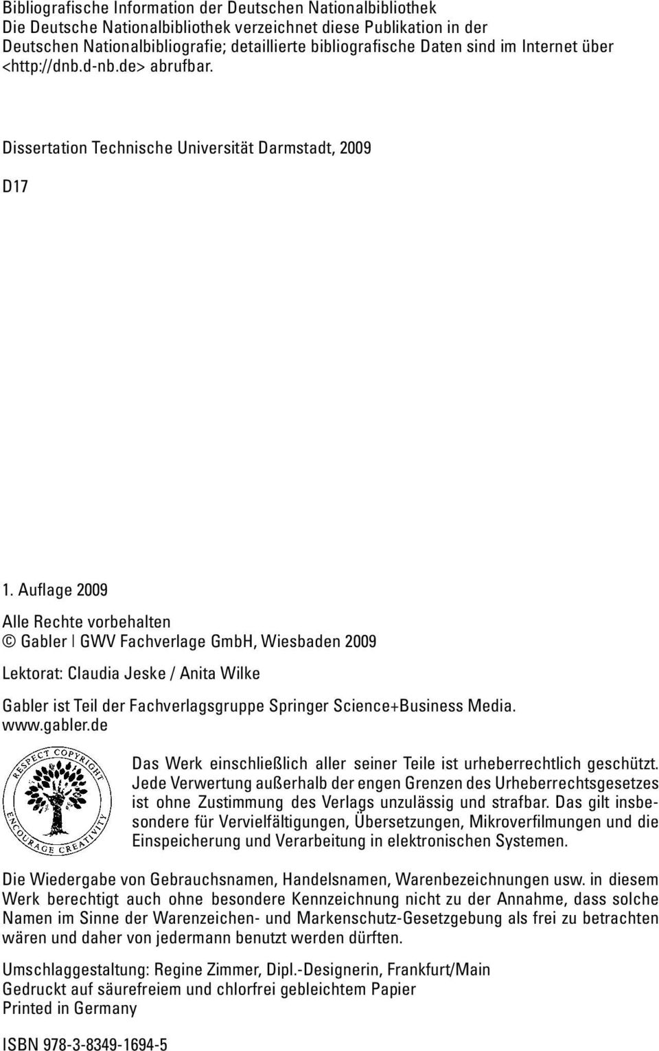 Auflage 2009 Alle Rechte vorbehalten Gabler GWV Fachverlage GmbH, Wiesbaden 2009 Lektorat: Claudia Jeske / Anita Wilke Gabler ist Teil der Fachverlagsgruppe Springer Science+Business Media. www.