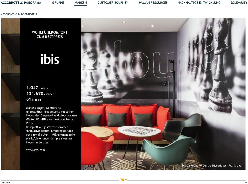 ibis beweist mit seinen Hotels das Gegenteil und bietet seinen Gästen Wohlfühlkomfort zum besten Preis.
