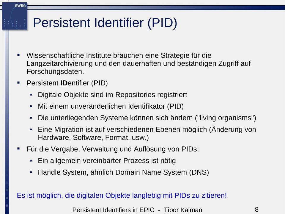 Persistent IDentifier (PID) Digitale Objekte sind im Repositories registriert Mit einem unveränderlichen Identifikator (PID) Die unterliegenden Systeme können sich ändern