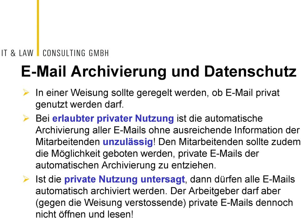 Den Mitarbeitenden sollte zudem die Möglichkeit geboten werden, private E-Mails der automatischen Archivierung zu entziehen.