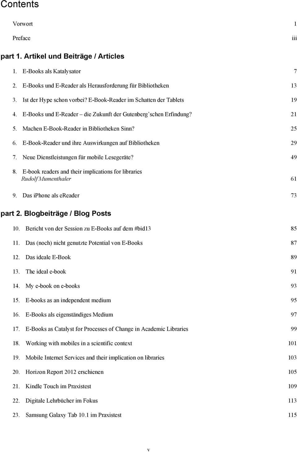 E-Book-Reader und ihre Auswirkungen auf Bibliotheken 7. Neue Dienstleistungen für mobile Lesegeräte? 8. E-book readers and their implications for libraries Rudolf Mumenthaler 9.