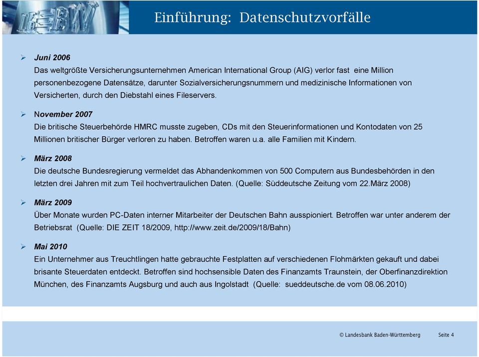 November 2007 Die britische Steuerbehörde HMRC musste zugeben, CDs mit den Steuerinformationen und Kontodaten von 25 Millionen britischer Bürger verloren zu haben. Betroffen waren u.a. alle Familien mit Kindern.