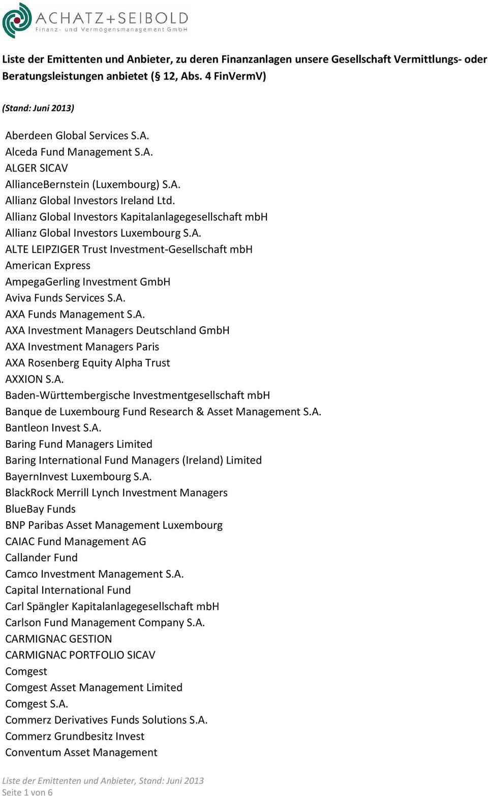 A. AXA Funds Management S.A. AXA Investment Managers Deutschland GmbH AXA Investment Managers Paris AXA Rosenberg Equity Alpha Trust AXXION S.A. Baden-Württembergische Investmentgesellschaft mbh Banque de Luxembourg Fund Research & Asset Management S.