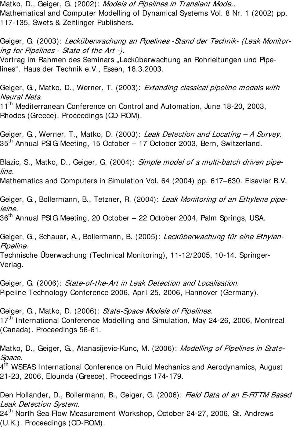 Haus der Technik e.v., Essen, 18.3.2003. Geiger, G., Matko, D., Werner, T. (2003): Extending classical pipeline models with Neural Nets.