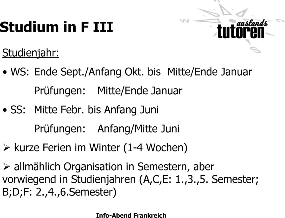 bis Anfang Juni Prüfungen: Anfang/Mitte Juni kurze Ferien im Winter (1-4 Wochen)