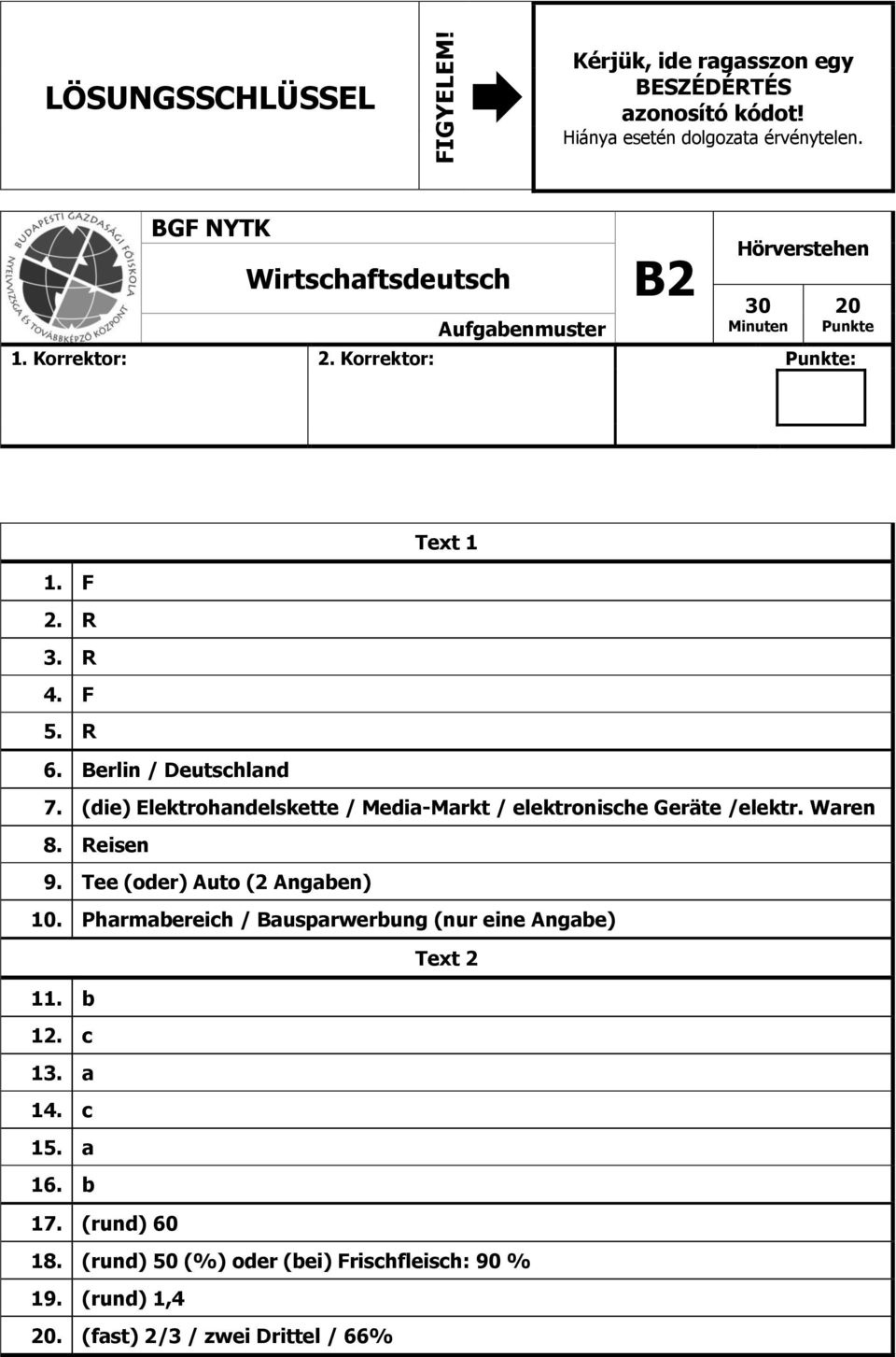 Berlin / Deutschland 7. (die) Elektrohandelskette / Media-Markt / elektronische Geräte /elektr. Waren 8. Reisen 9. Tee (oder) Auto (2 Angaben) 10.