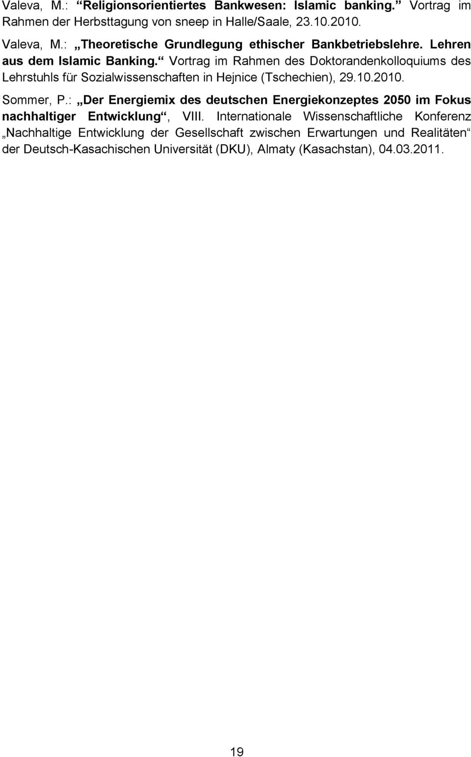 Vortrag im Rahmen des Doktorandenkolloquiums des Lehrstuhls für Sozialwissenschaften in Hejnice (Tschechien), 29.10.2010. Sommer, P.