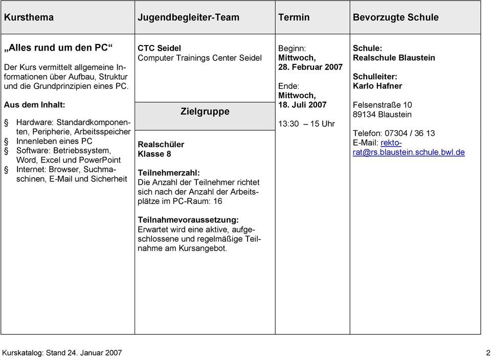 Seidel Computer Trainings Center Seidel Realschüler Klasse 8 Teilnehmerzahl: Die Anzahl der Teilnehmer richtet sich nach der Anzahl der Arbeitsplätze im PC-Raum: 16 Mittwoch, 28.