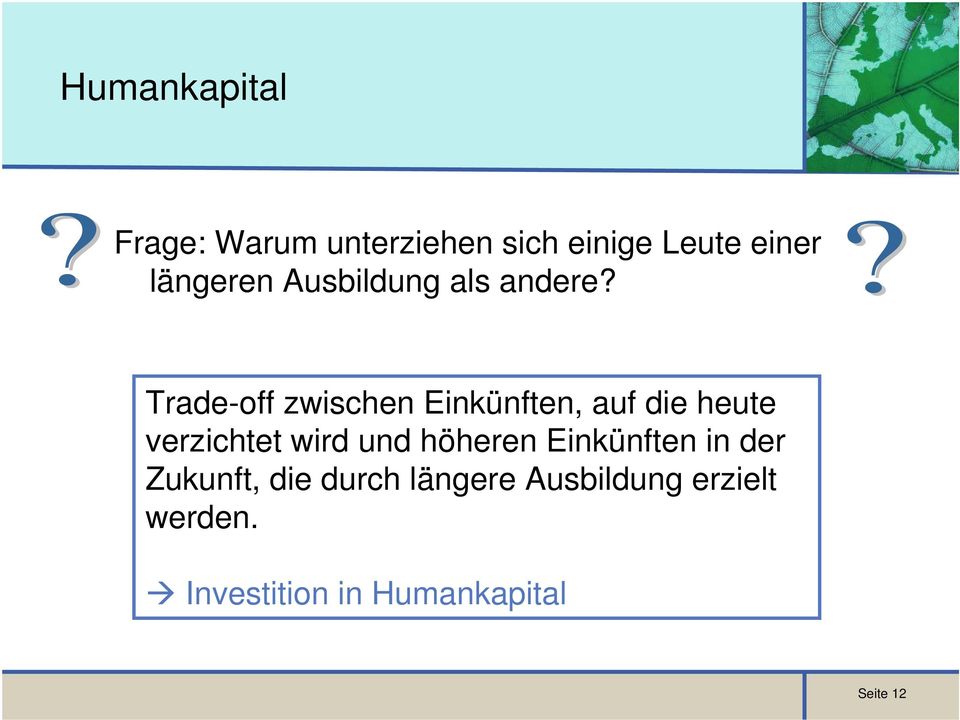 Trade-off zwischen Einkünften, auf die heute verzichtet wird und