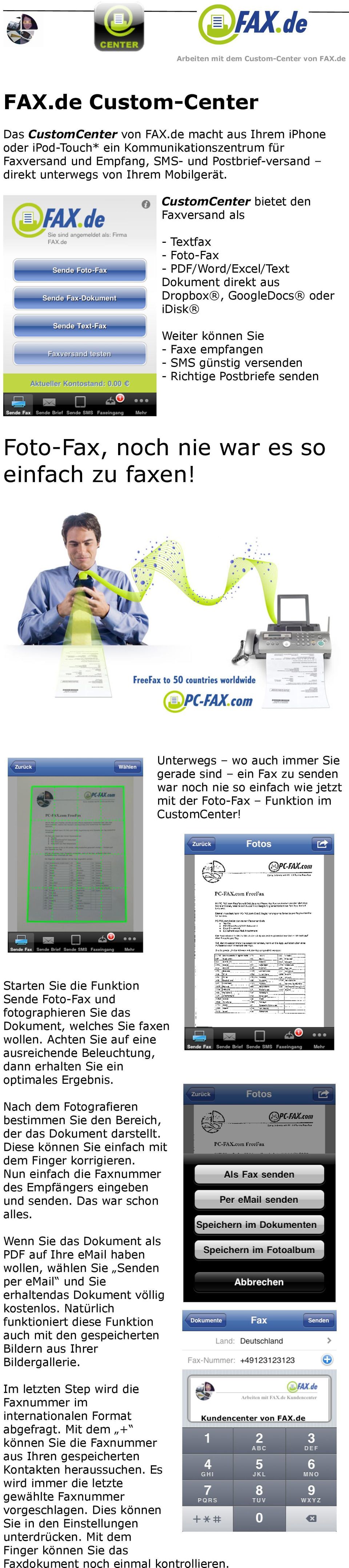 CustomCenter bietet den Faxversand als - Textfax - Foto-Fax - PDF/Word/Excel/Text Dokument direkt aus Dropbox, GoogleDocs oder idisk Weiter können Sie - Faxe empfangen - SMS günstig versenden -