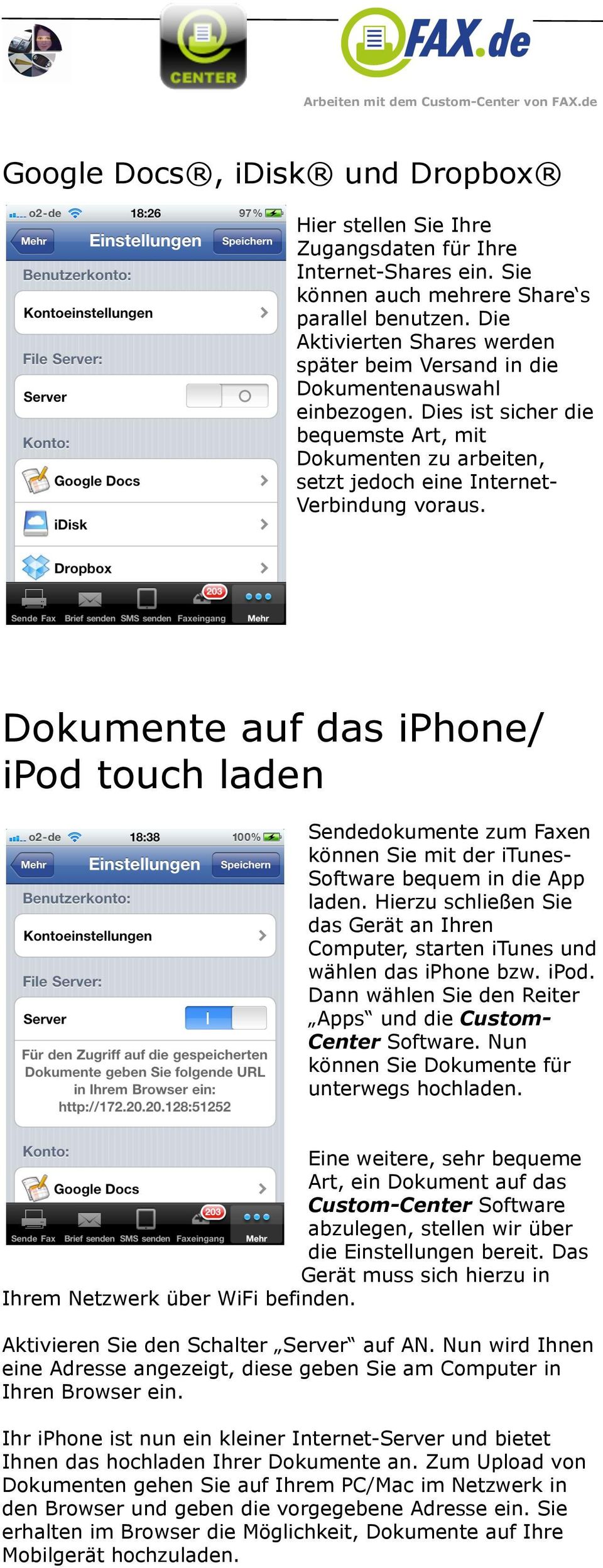Dokumente auf das iphone/ ipod touch laden Sendedokumente zum Faxen können Sie mit der itunessoftware bequem in die App laden.