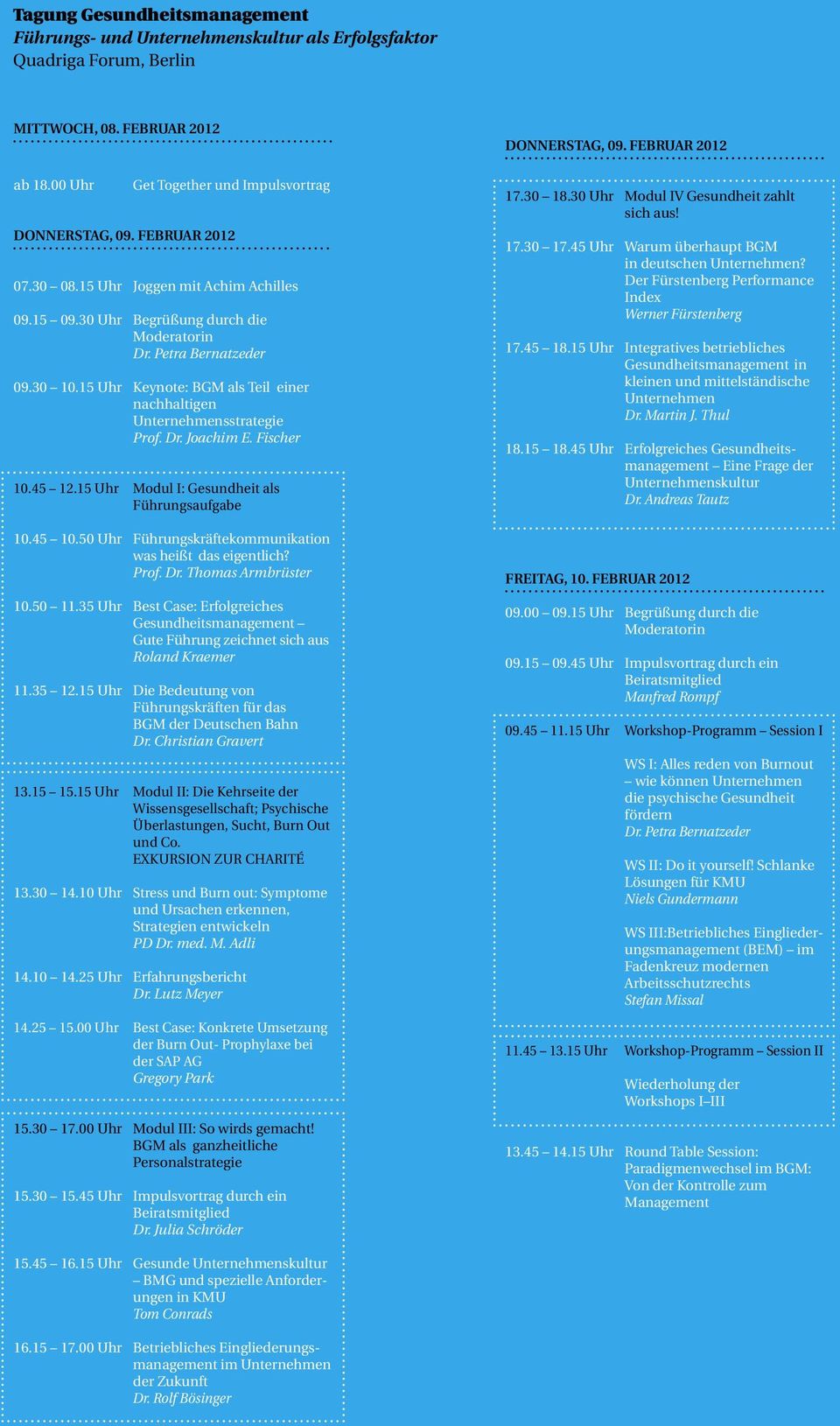 15 Uhr Keynote: BGM als Teil einer nachhaltigen Unternehmensstrategie Prof. Dr. Joachim E. Fischer 10.45 12.15 Uhr Modul I: Gesundheit als Führungsaufgabe 10.45 10.