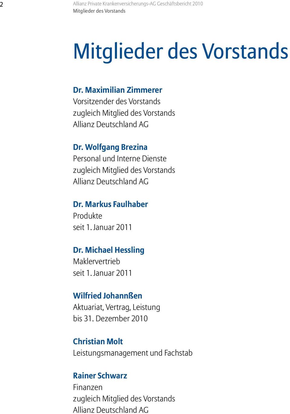 Wolfgang Brezina Personal und Interne Dienste zugleich Mitglied des Vorstands Allianz Deutschland AG Dr. Markus Faulhaber Produkte seit 1. Januar 2011 Dr.