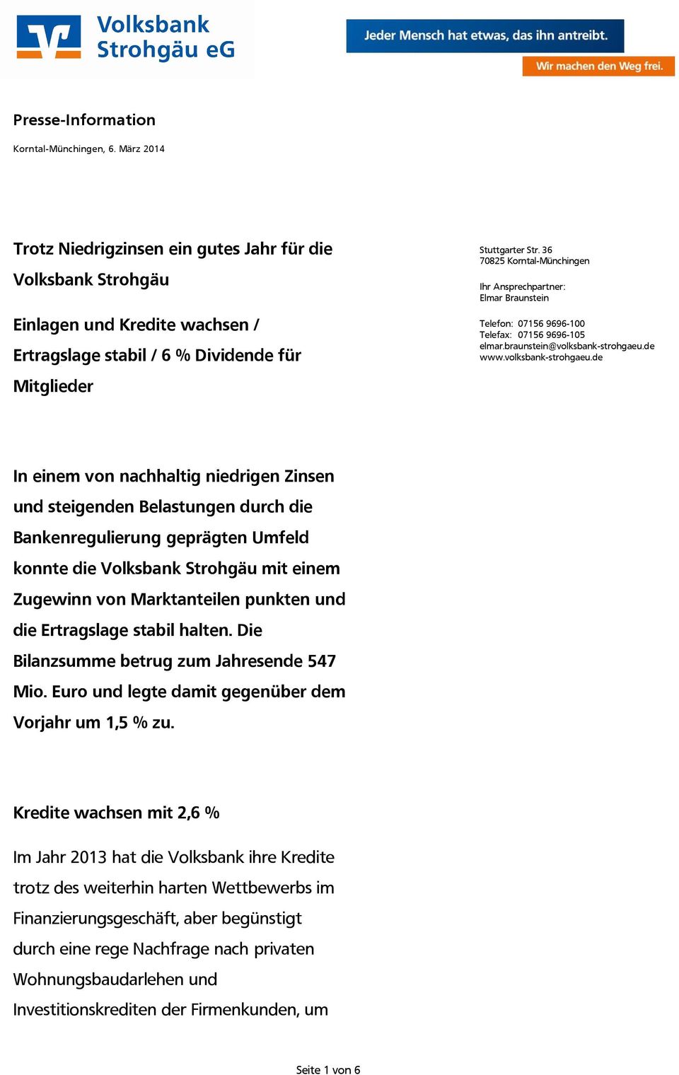 36 70825 Korntal-Münchingen Ihr Ansprechpartner: Elmar Braunstein Telefon: 07156 9696-100 Telefax: 07156 9696-105 elmar.braunstein@volksbank-strohgaeu.