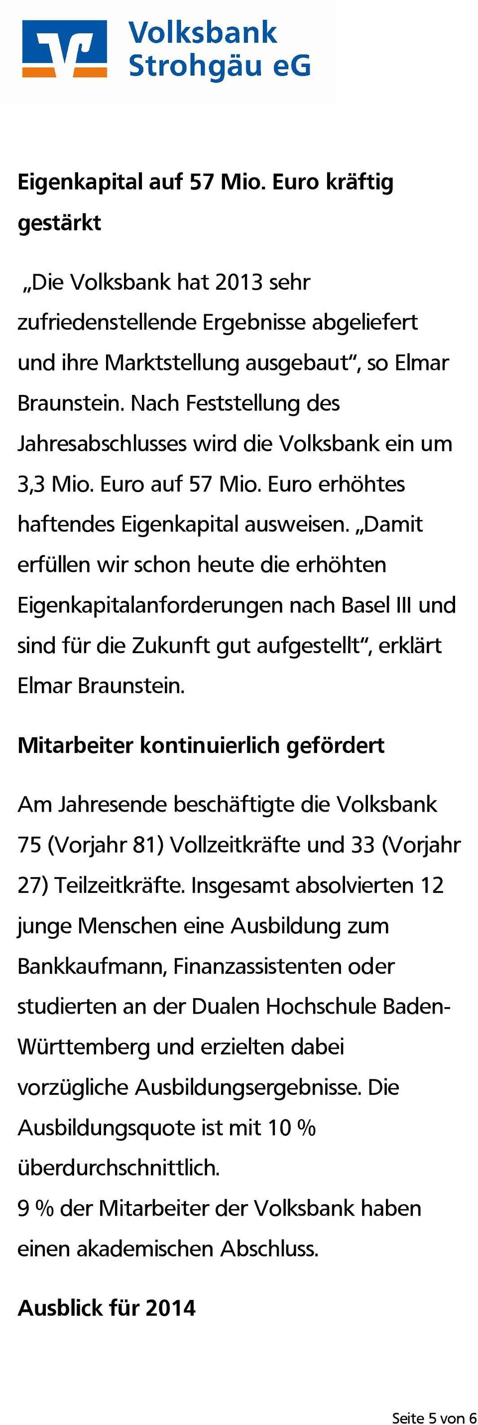 Damit erfüllen wir schon heute die erhöhten Eigenkapitalanforderungen nach Basel III und sind für die Zukunft gut aufgestellt, erklärt Elmar Braunstein.