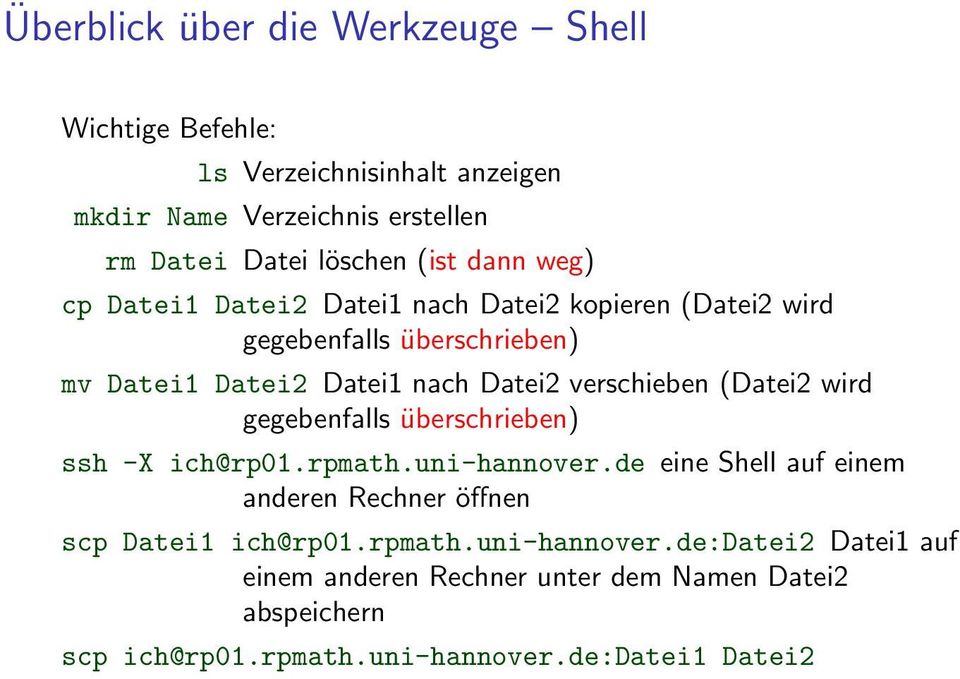 (Datei2 wird gegebenfalls überschrieben) ssh -X ich@rp01.rpmath.uni-hannover.de eine Shell auf einem anderen Rechner öffnen scp Datei1 ich@rp01.