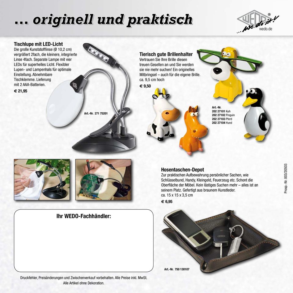 21,95 Tierisch gute Brillenhalter Vertrauen Sie Ihre Brille diesen treuen Gesellen an und Sie werden sie nie mehr suchen! Ein originelles Mitbringsel auch für die eigene Brille. ca.