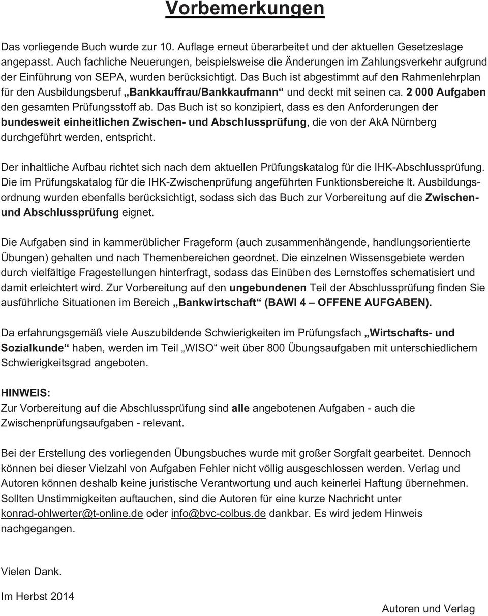 Das Buch ist abgestimmt auf den Rahmenlehrplan für den Ausbildungsberuf Bankkauffrau/Bankkaufmann und deckt mit seinen ca. 2 000 Aufgaben den gesamten Prüfungsstoff ab.