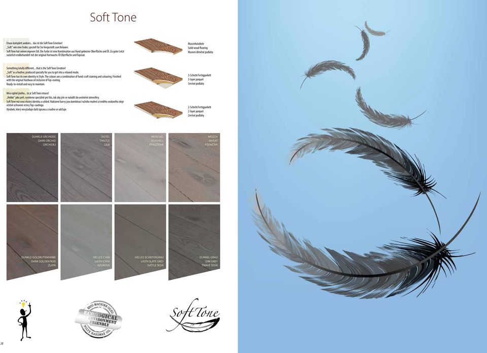 .. that is the Soft Tone Emotion! Soft as a feather, produced specially for you to get into a relaxed mode. Soft Tone has its own identity in Style.