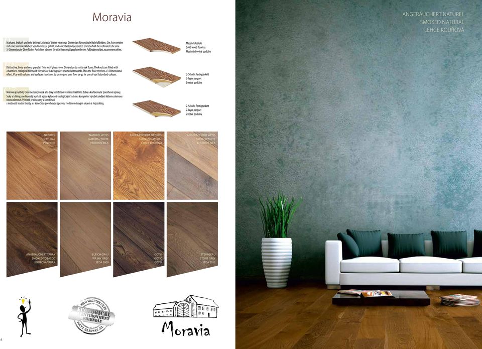 Auch hier können Sie sich Ihren maßgeschneiderten Fußboden selbst zusammenstellen. EN Distinctive, lively and very popular! Moravia gives a new Dimension to rustic oak floors.