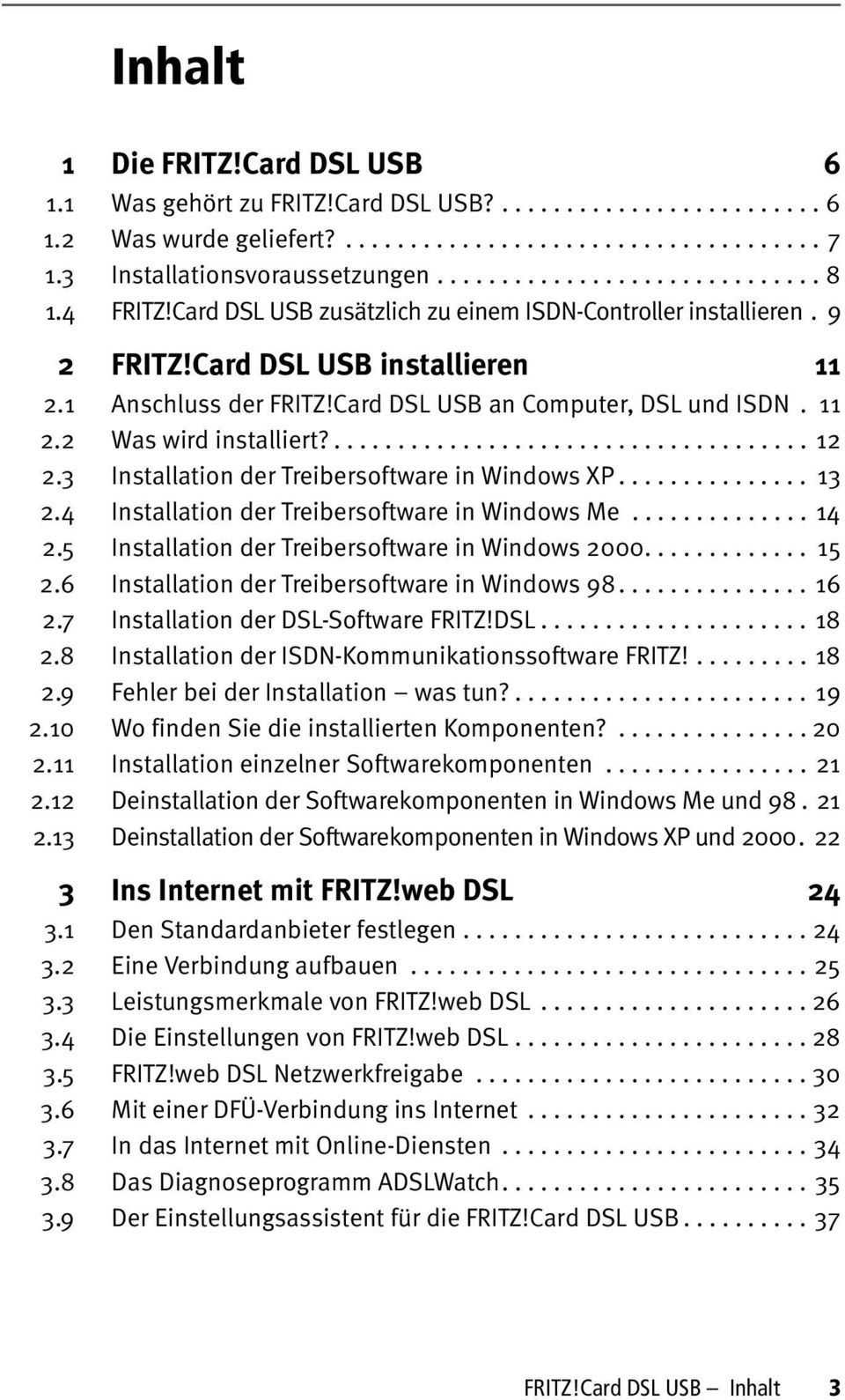 Card DSL USB an Computer, DSL und ISDN. 11 2.2 Was wird installiert?..................................... 12 2.3 Installation der Treibersoftware in Windows XP............... 13 2.