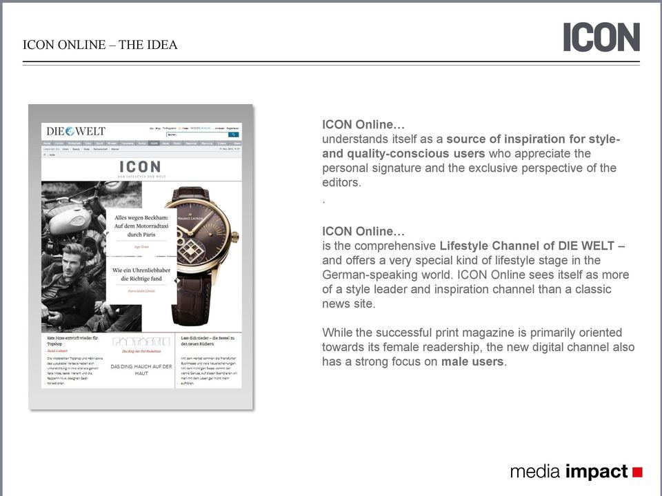 . ICON Online is the comprehensive Lifestyle Channel of DIE WELT and offers a very special kind of lifestyle stage in the German-speaking world.